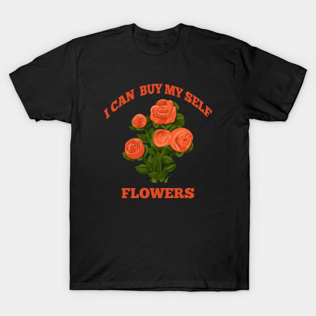 I can buy myself flowers T-Shirt by halazidan